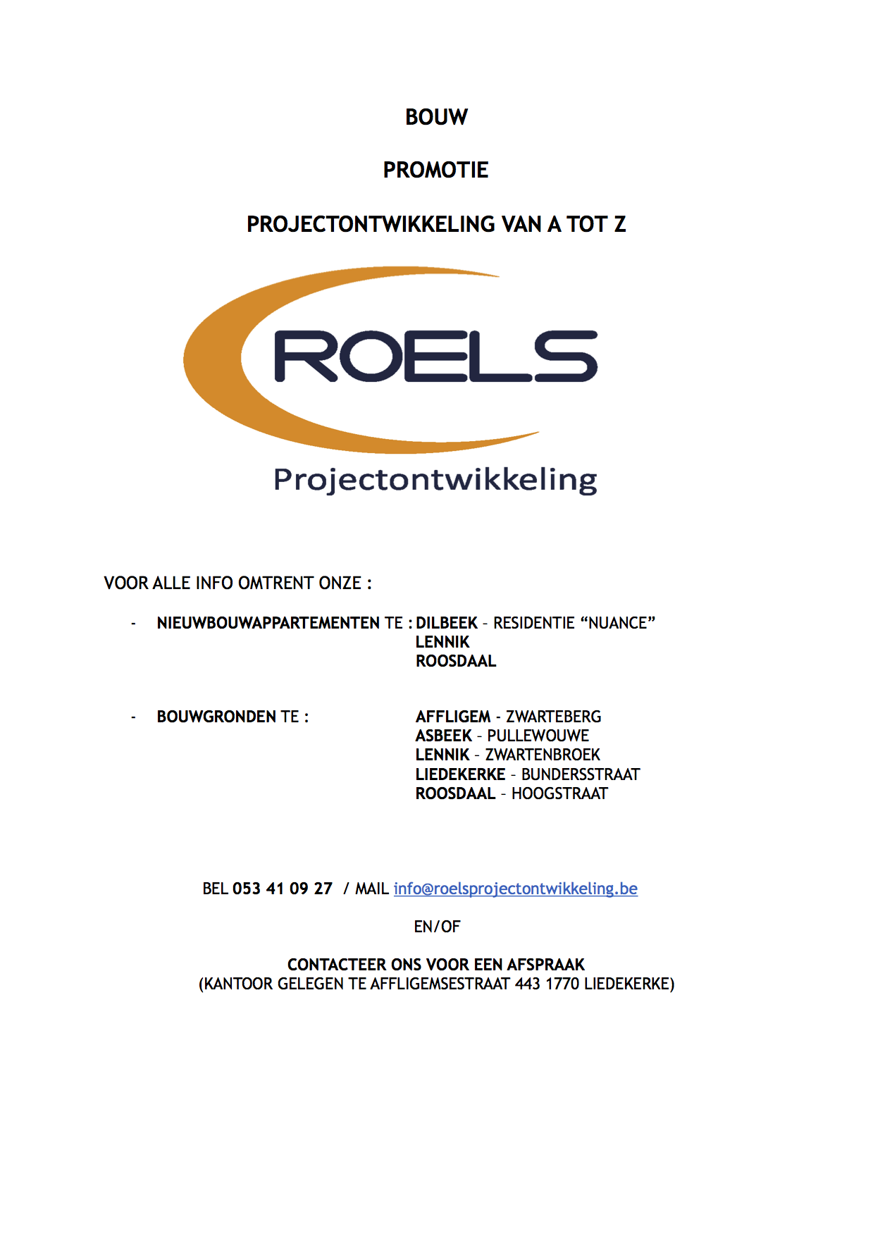 De website verschijnt binnenkort. Voor meer informatie: info@roelsprojectontwikkeling.be